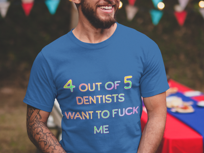 4 out of 5 dentists want to fuck me T-shirt