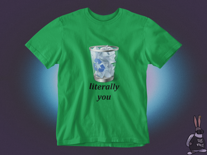 Literally you recycle bin T-shirt