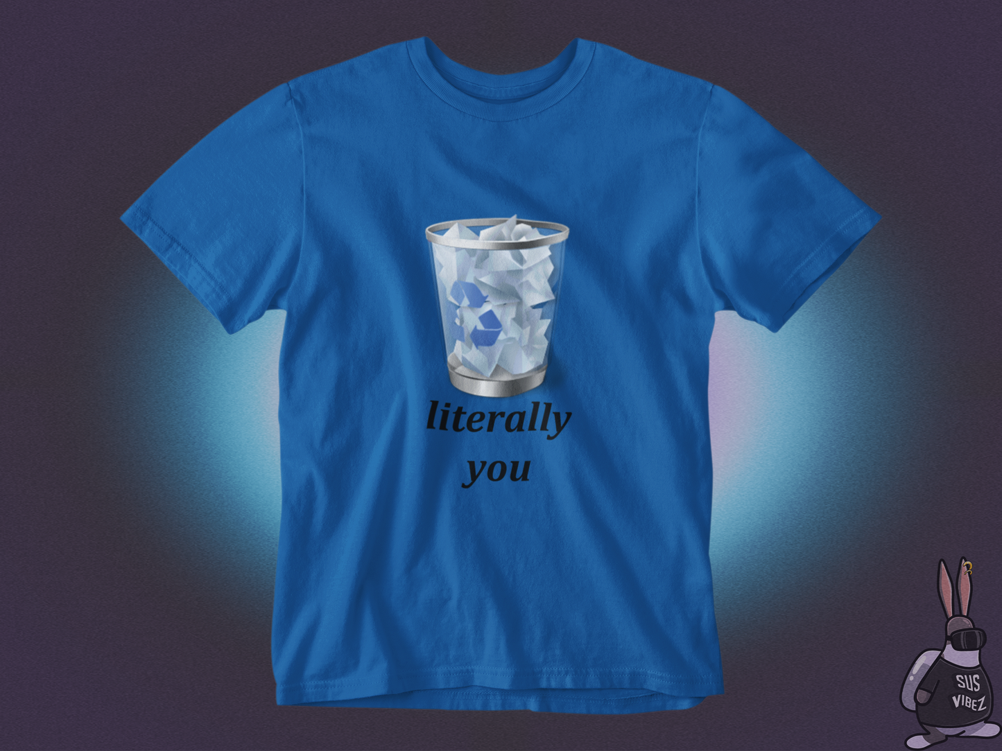 Literally you recycle bin T-shirt