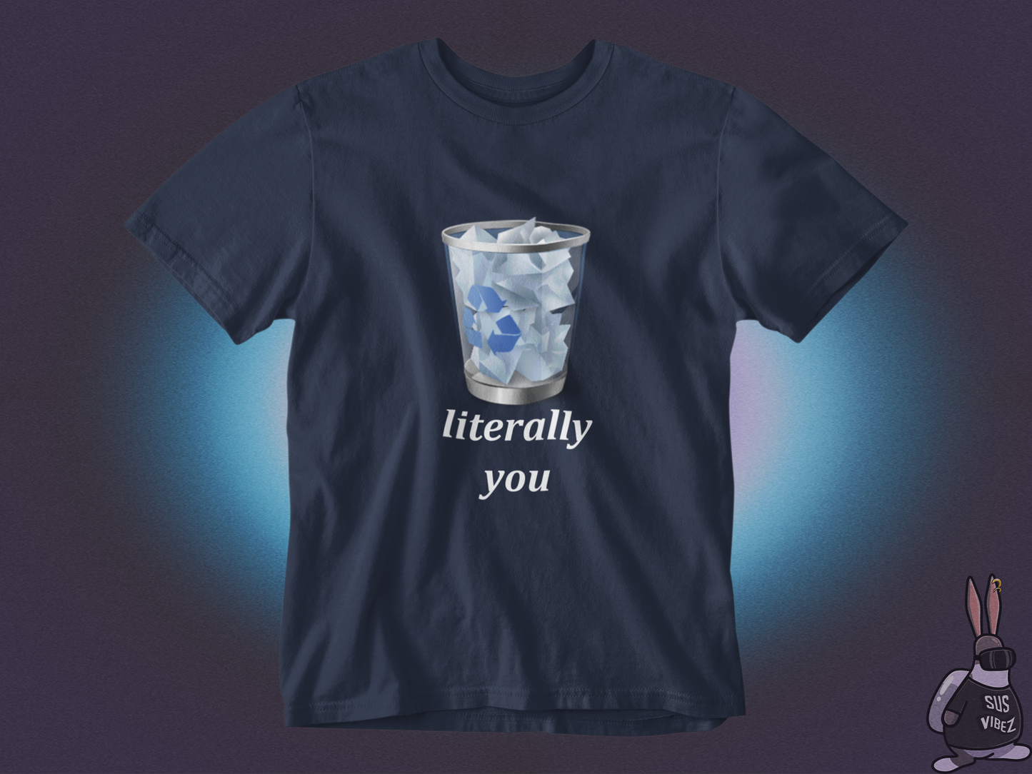 Literally you recycle bin T-shirt