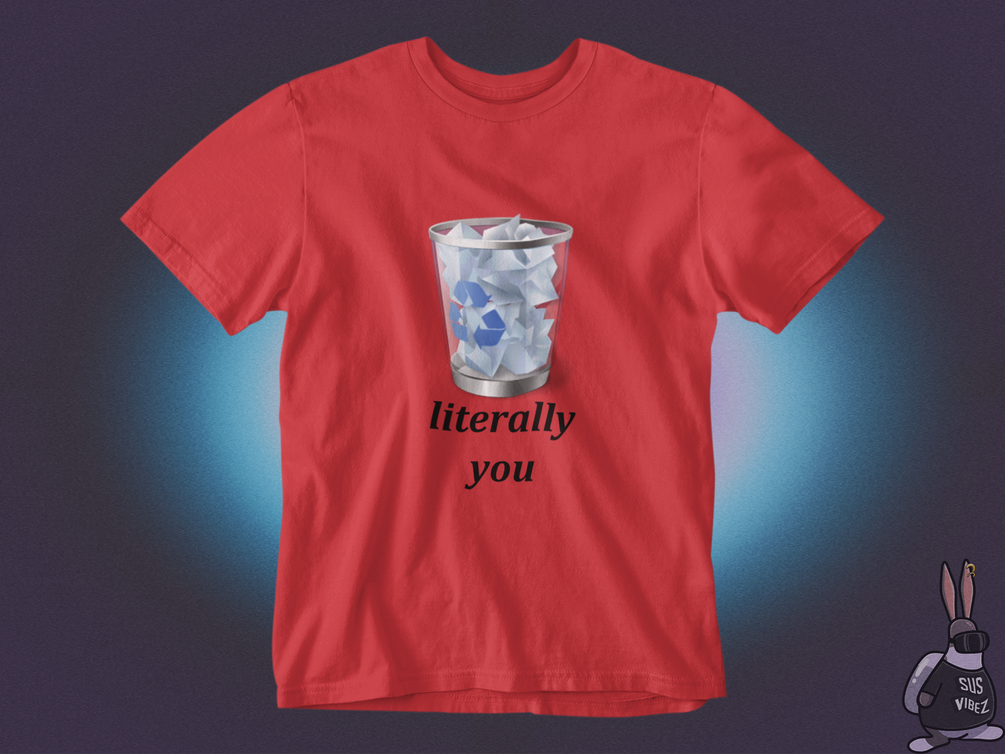 Literally you recycle bin T-shirt