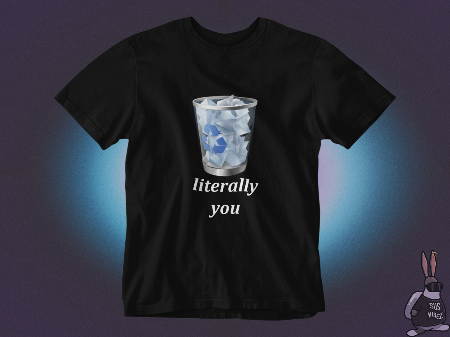 Literally you recycle bin T-shirt