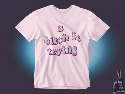 A bitch is trying T-shirt