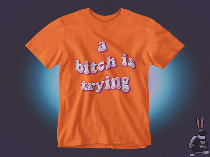 A bitch is trying T-shirt