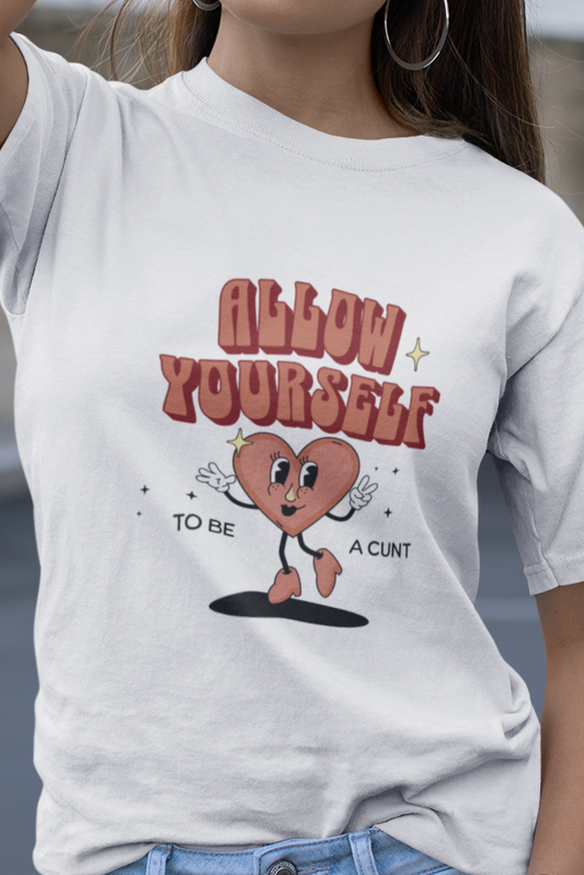 Allow yourself to be a cunt T-shirt