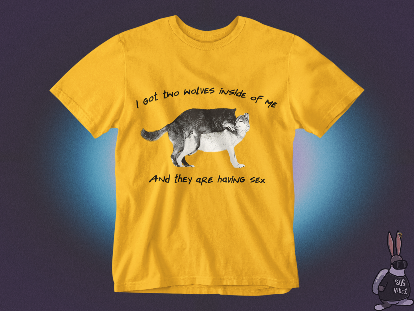 I got two wolves inside of me and they are having sex T-shirt