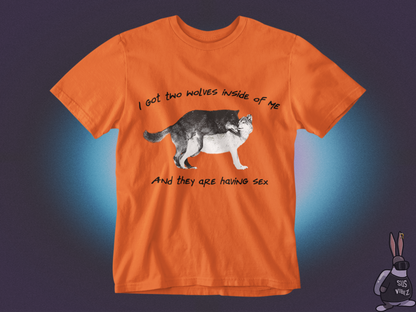 I got two wolves inside of me and they are having sex T-shirt