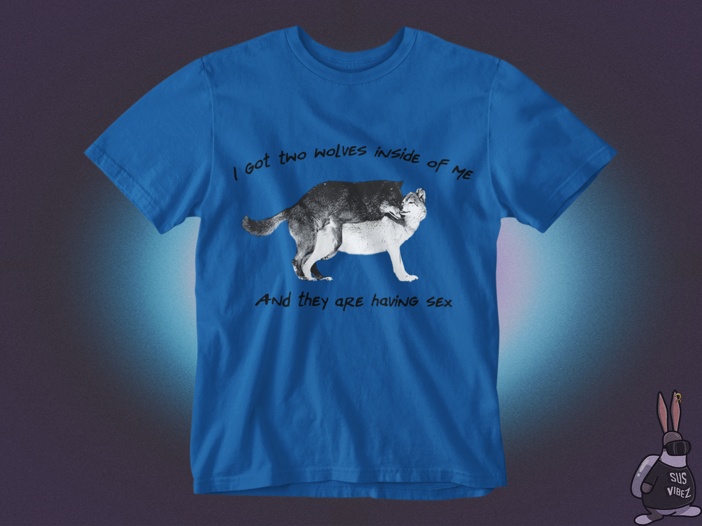 I got two wolves inside of me and they are having sex T-shirt