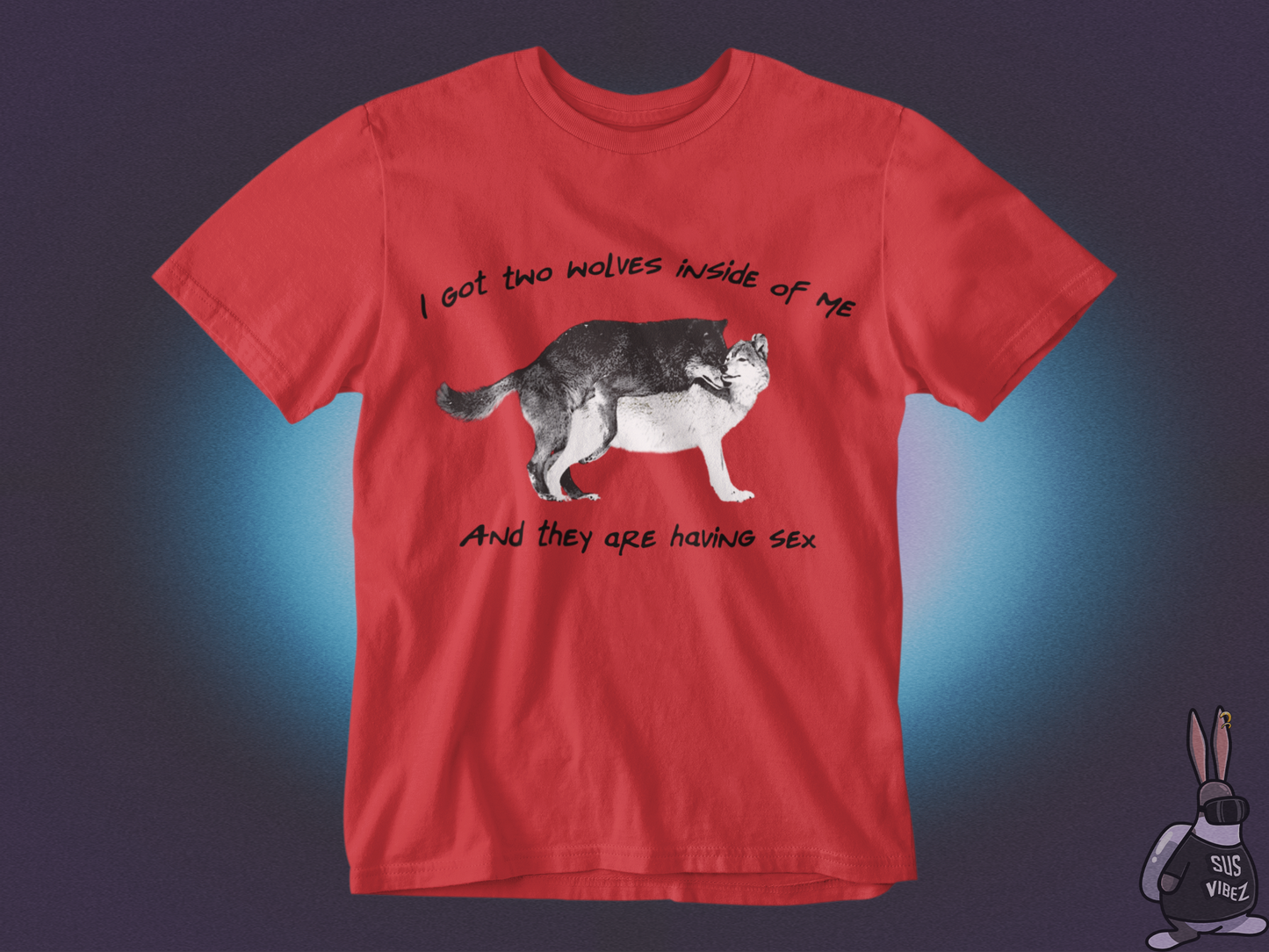 I got two wolves inside of me and they are having sex T-shirt