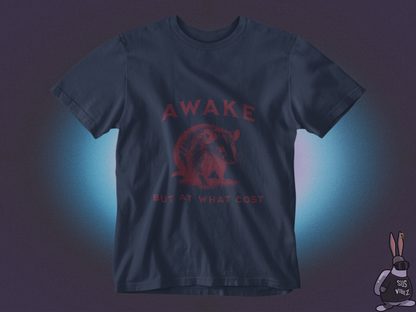 Awake but at what cost T-shirt