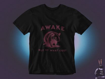 Awake but at what cost T-shirt