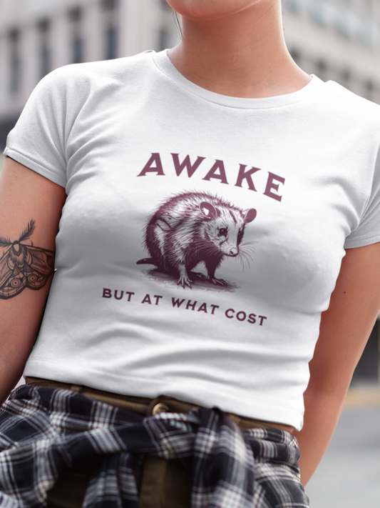 Awake but at what cost T-shirt