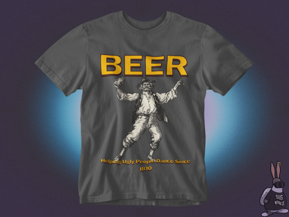 Beer helping ugly people dance since 1810 T-shirt