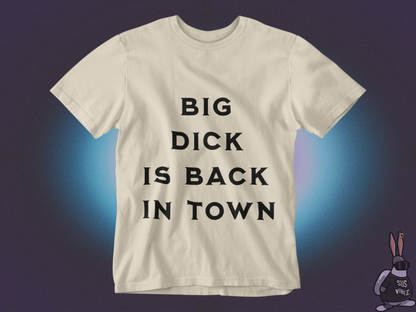 Big dick is back in town T-shirt