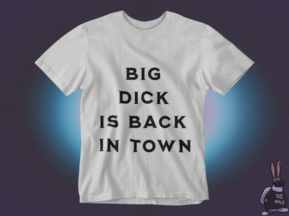 Big dick is back in town T-shirt