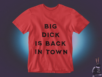 Big dick is back in town T-shirt