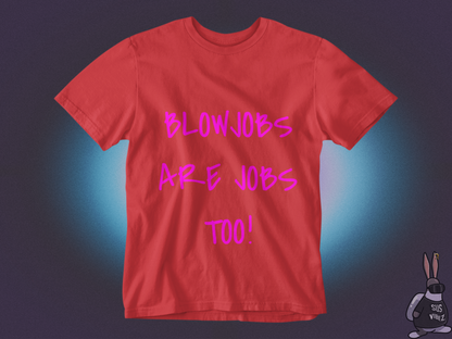 Blowjobs are jobs too T-shirt