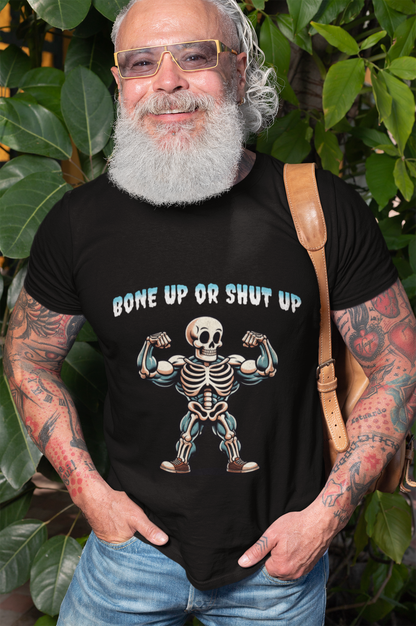 Bone up or shut up T-shirt