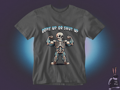 Bone up or shut up T-shirt