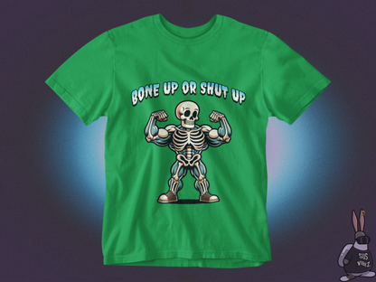 Bone up or shut up T-shirt