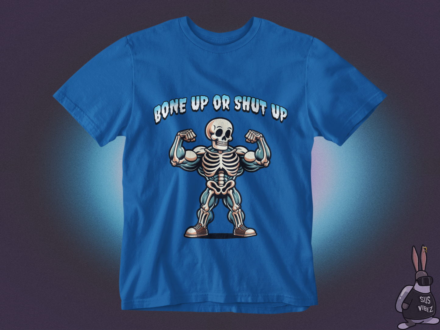 Bone up or shut up T-shirt