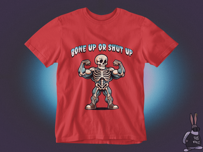 Bone up or shut up T-shirt