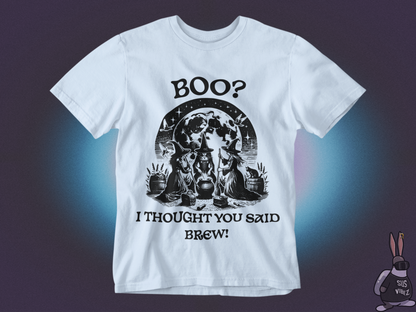 I thought you said brew T-shirt