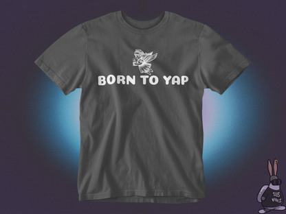 Born to yap T-shirt