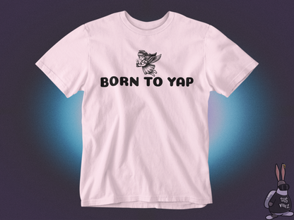 Born to yap T-shirt