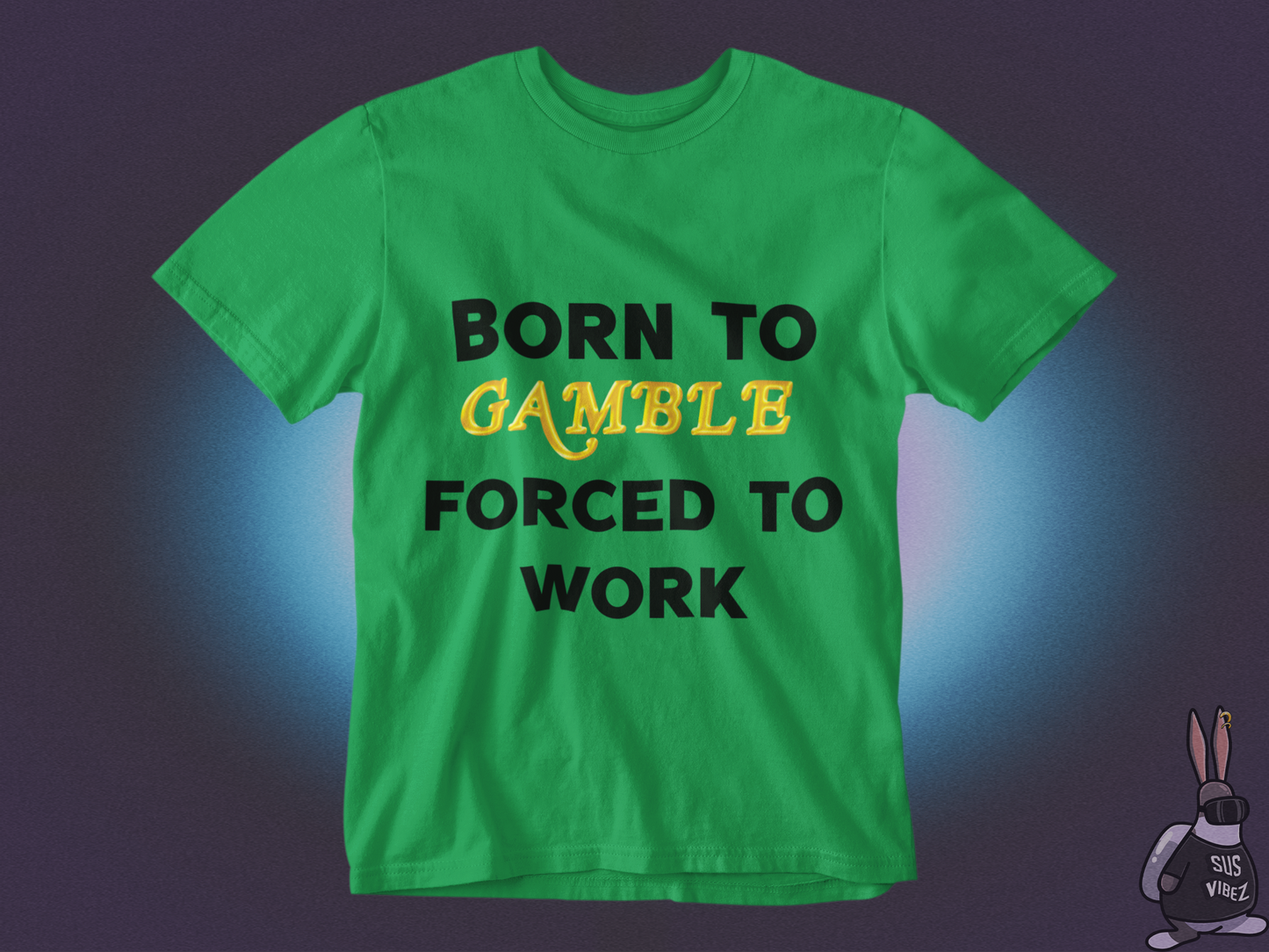 Born to gamble forced to work T-shirt