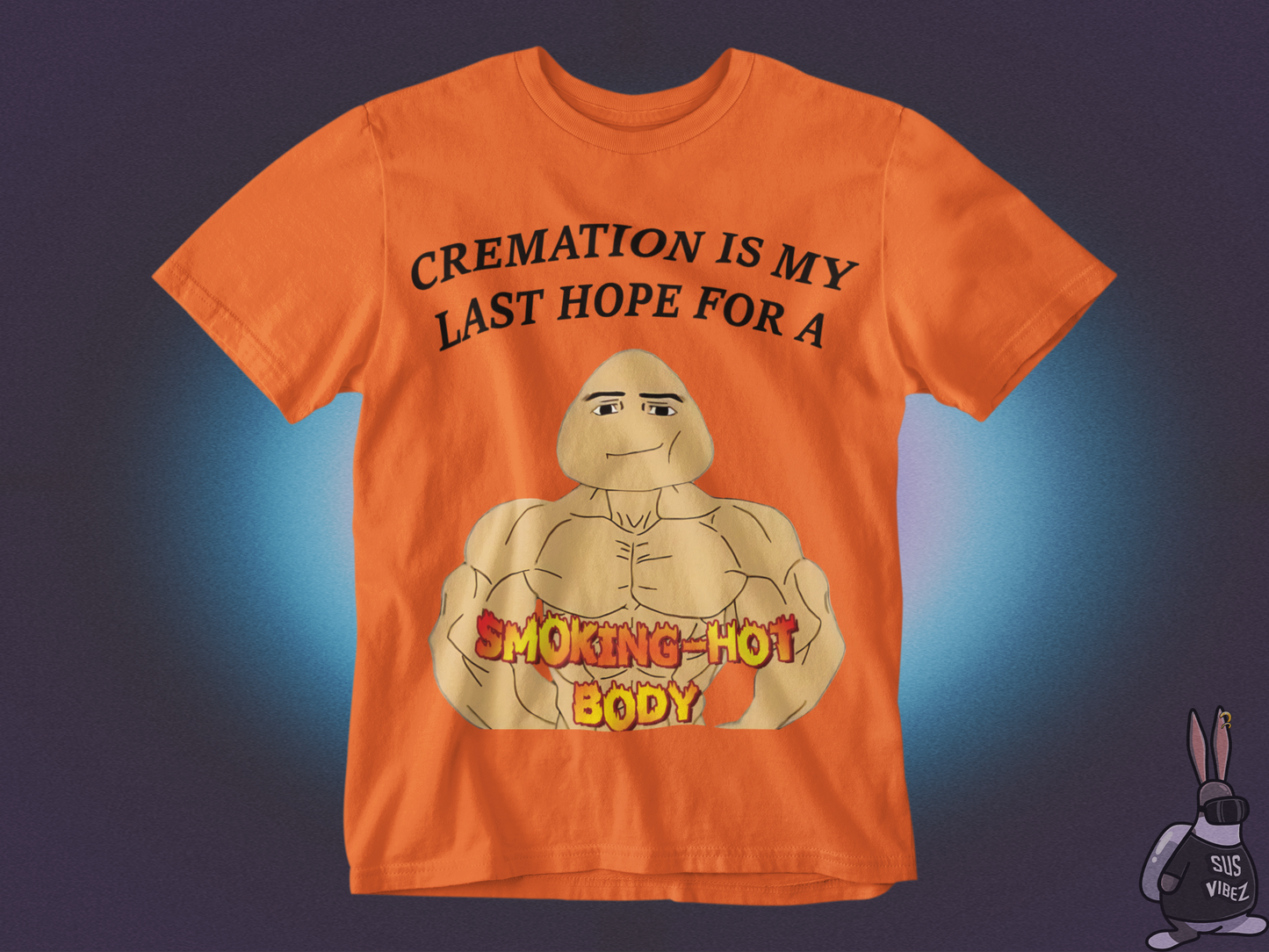 Cremation is my last hope for a smoking hot body T-shirt