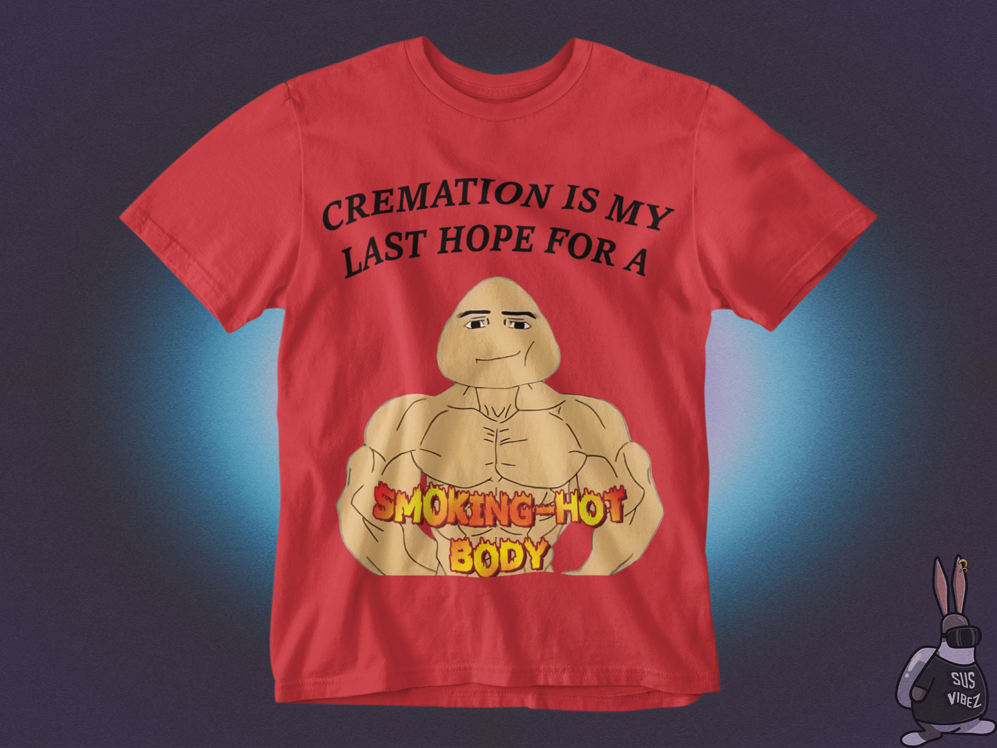 Cremation is my last hope for a smoking hot body T-shirt