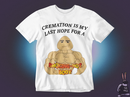 Cremation is my last hope for a smoking hot body T-shirt