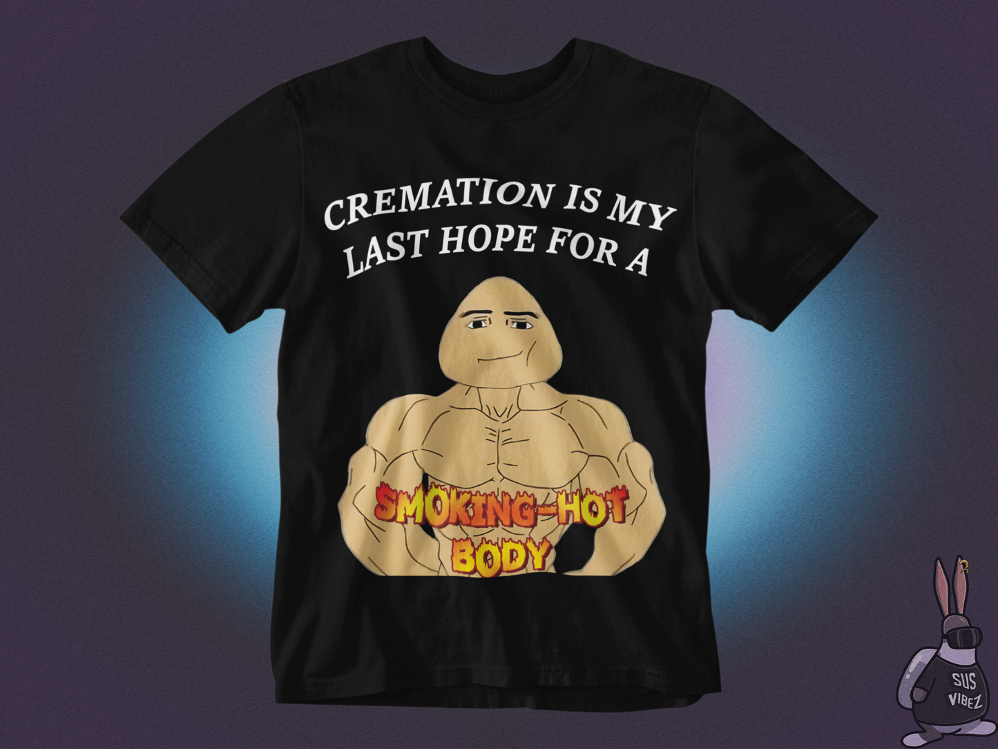 Cremation is my last hope for a smoking hot body T-shirt