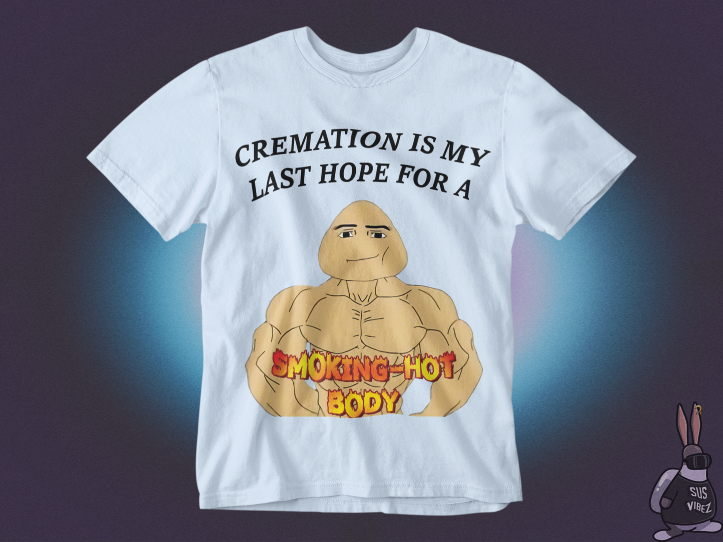 Cremation is my last hope for a smoking hot body T-shirt