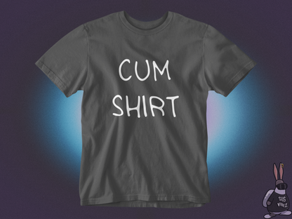 Cum shirt T-shirt