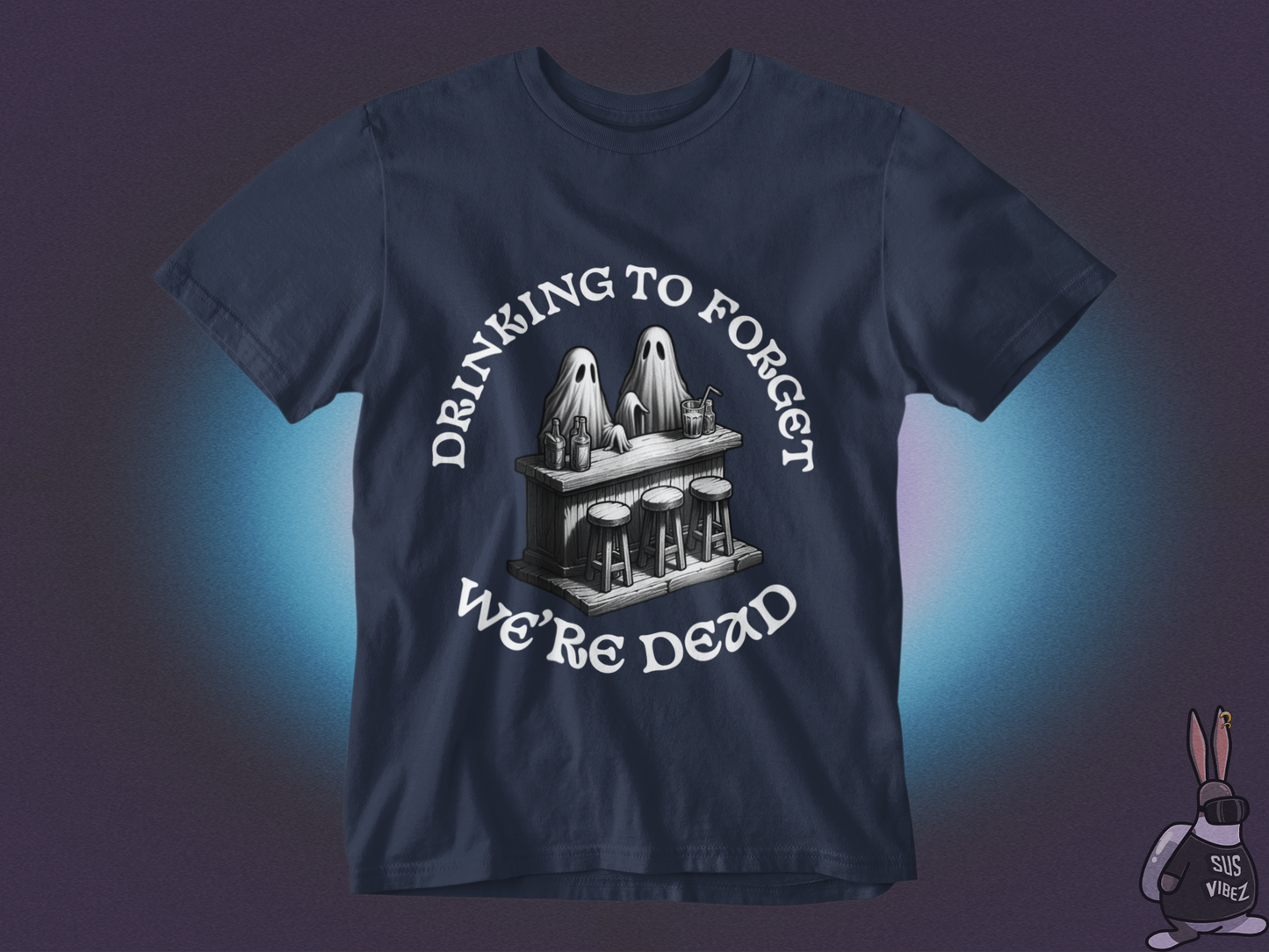 Drinking to forget we're dead T-shirt