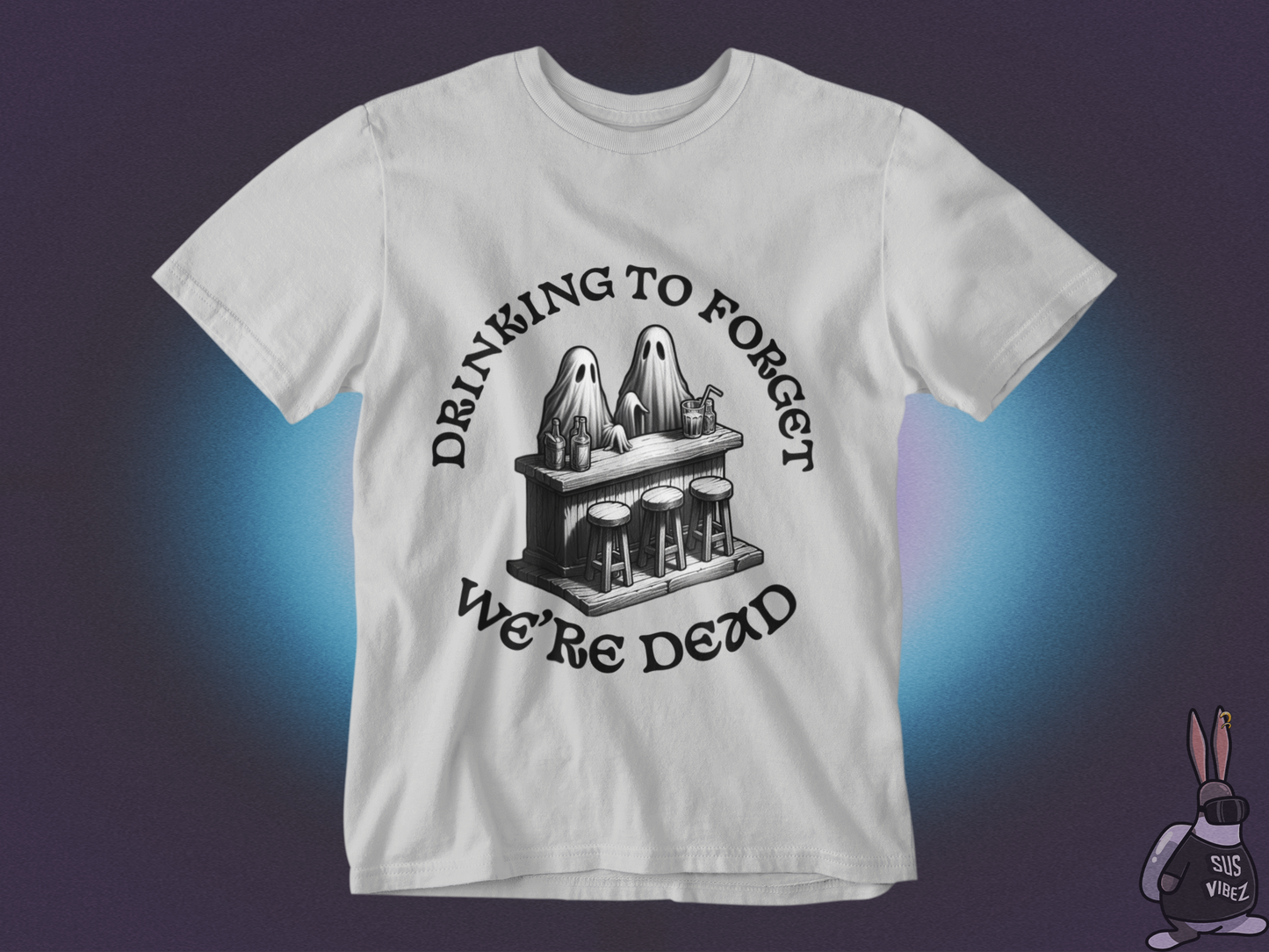 Drinking to forget we're dead T-shirt