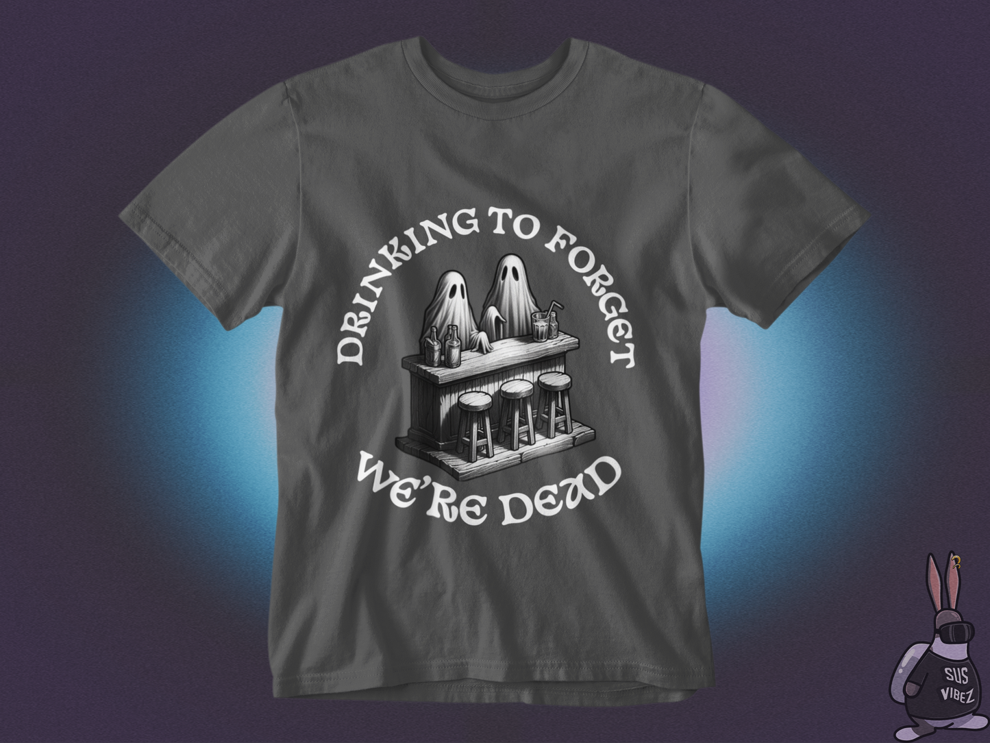 Drinking to forget we're dead T-shirt