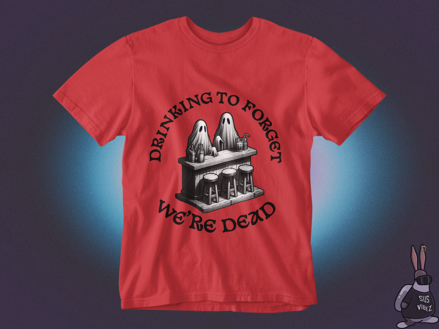 Drinking to forget we're dead T-shirt