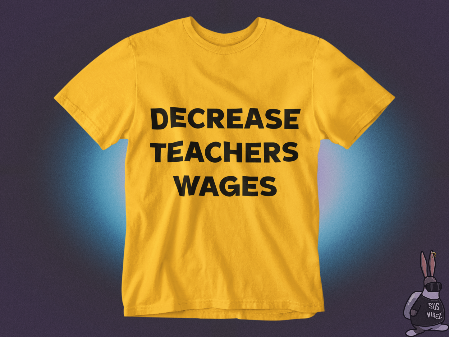 Decrease teachers wages T-shirt