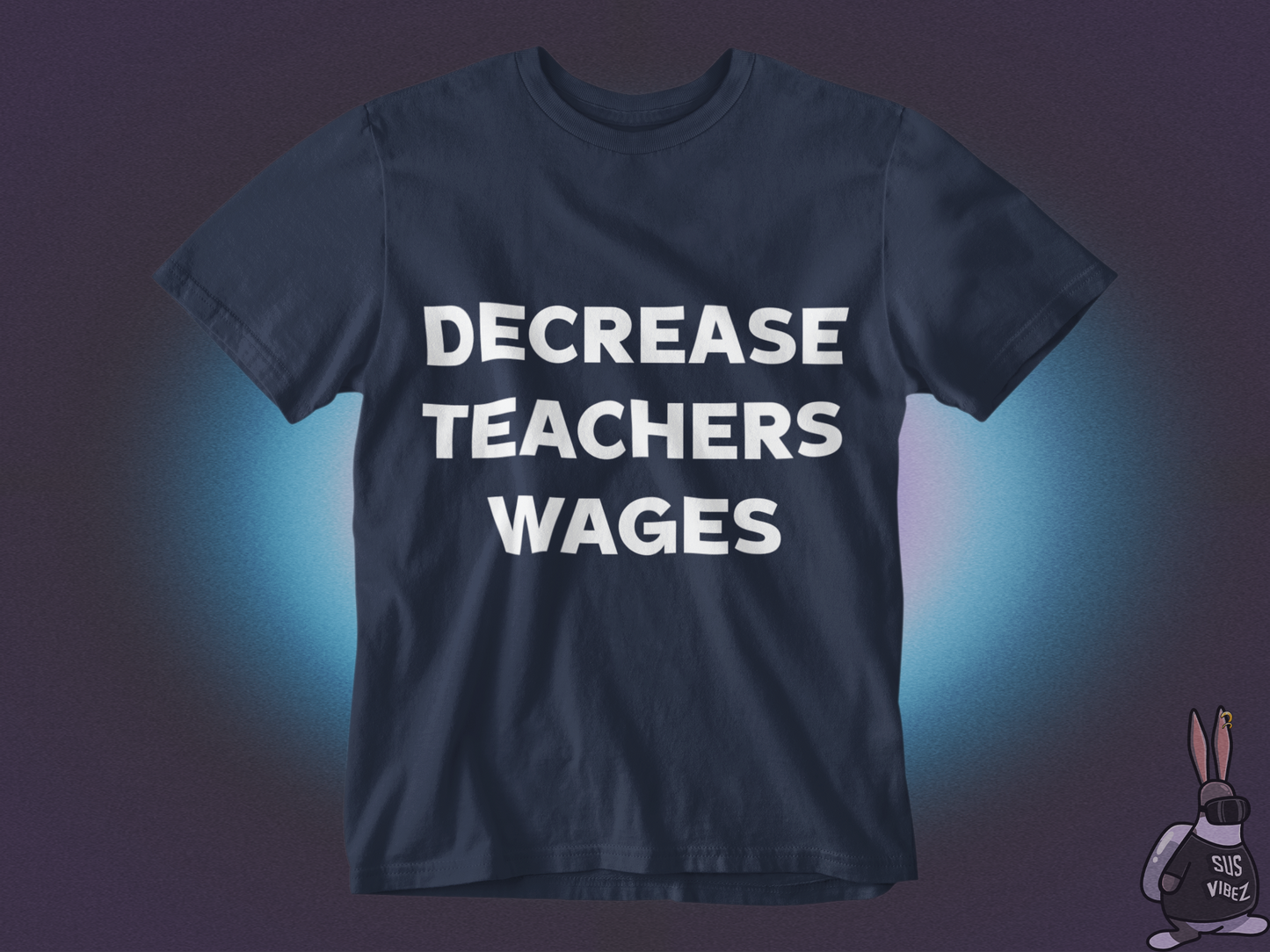 Decrease teachers wages T-shirt