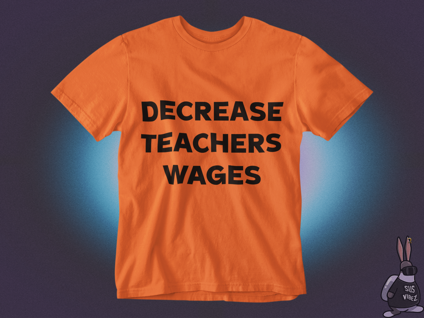 Decrease teachers wages T-shirt