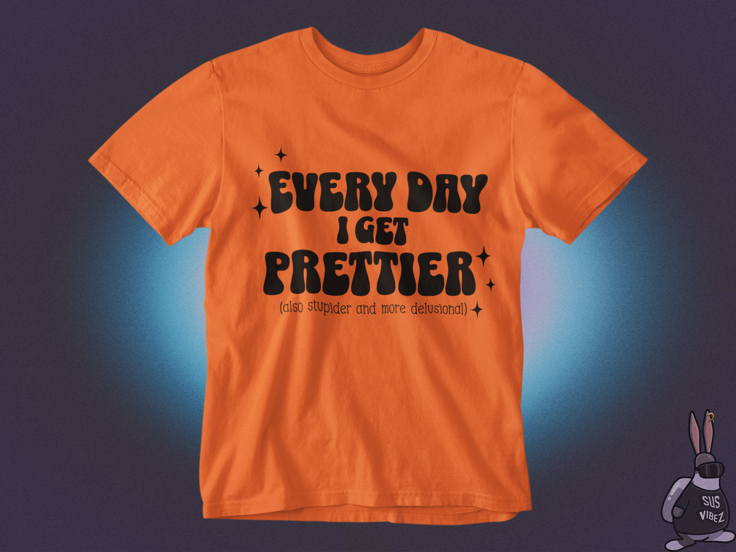 Everyday I get prettier T-shirt