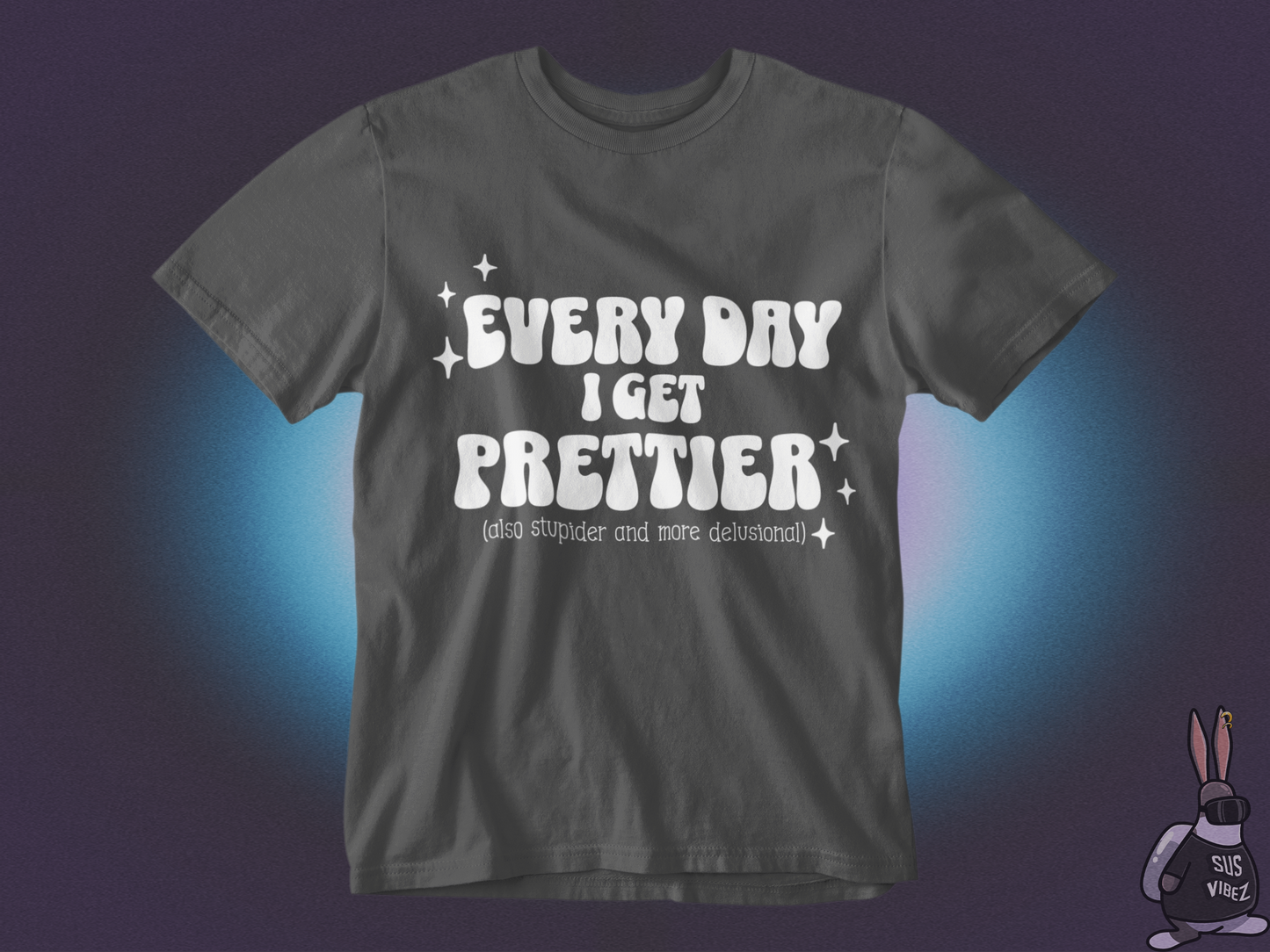 Everyday I get prettier T-shirt