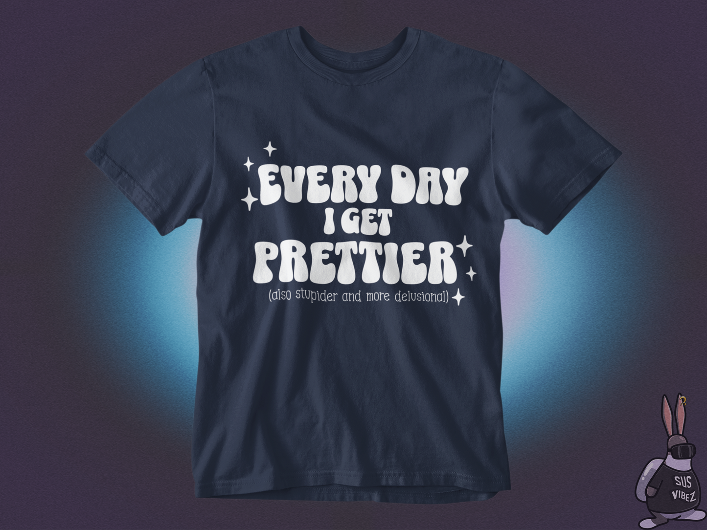 Everyday I get prettier T-shirt