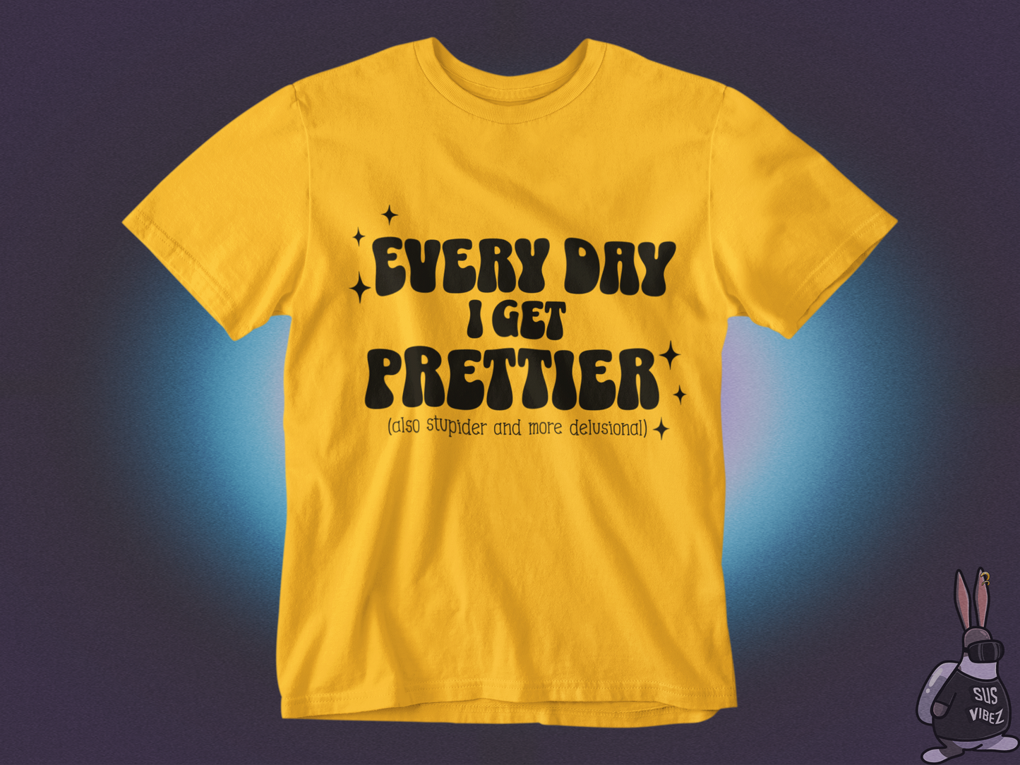 Everyday I get prettier T-shirt