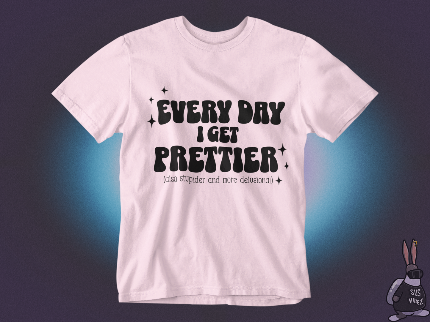 Everyday I get prettier T-shirt