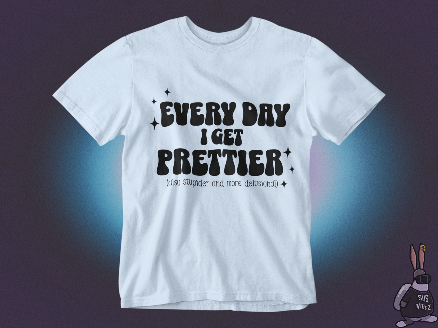 Everyday I get prettier T-shirt