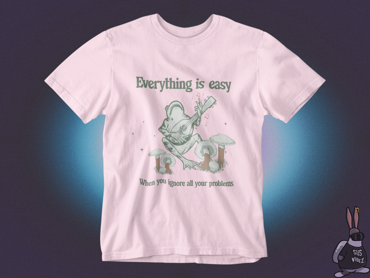 Everything is easy when you ignore all your problems T-shirt